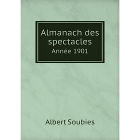 

Книга Almanach des spectacles. Année 1901. Albert Soubies