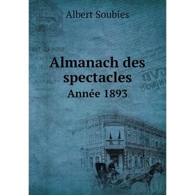 

Книга Almanach des spectacles. Année 1893. Albert Soubies