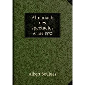

Книга Almanach des spectacles. Année 1892. Albert Soubies