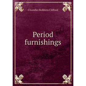 

Книга Period furnishings. Chandler Robbins Clifford