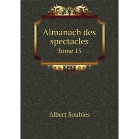 

Книга Almanach des spectacles. Tome 15. Albert Soubies
