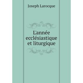 

Книга L'année ecclésiastique et liturgique