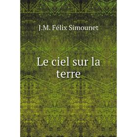 

Книга Le ciel sur la terre
