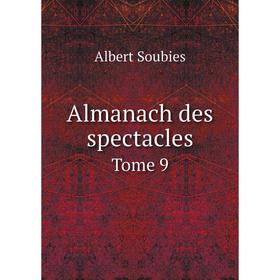 

Книга Almanach des spectacles. Tome 9. Albert Soubies