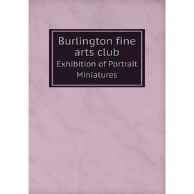 

Книга Burlington fine arts club. Exhibition of Portrait Miniatures