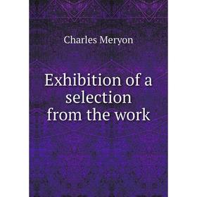 

Книга Exhibition of a selection from the work. Charles Meryon
