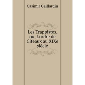 

Книга Les Trappistes, ou, L'ordre de Citeaux au XIXe siècle