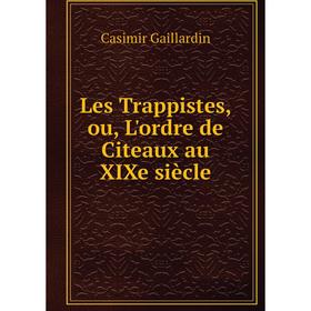 

Книга Les Trappistes, ou, L'ordre de Citeaux au XIXe siècle