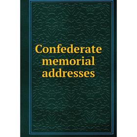 

Книга Confederate memorial addresses. Ladies Memorial Association