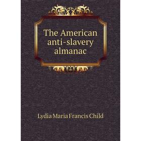 

Книга The American anti-slavery almanac. Lydia Maria Francis Child