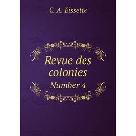 

Книга Revue des colonies. Number 4. C. A. Bissette