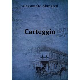 

Книга Carteggio. Alessandro Manzoni