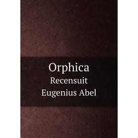 

Книга OrphicaRecensuit Eugenius Abel