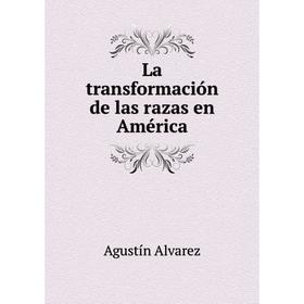 

Книга La transformación de las razas en América