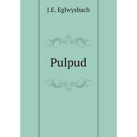 

Книга Pulpud. J.E. Eglwysbach