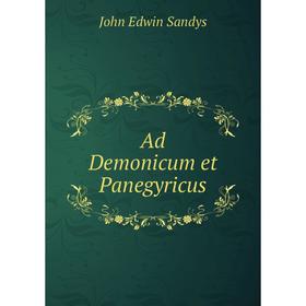 

Книга Ad Demonicum et Panegyricus. John Edwin Sandys