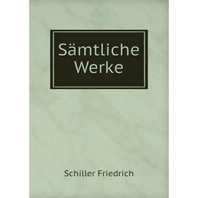 

Книга Sämtliche Werke. Schiller Friedrich