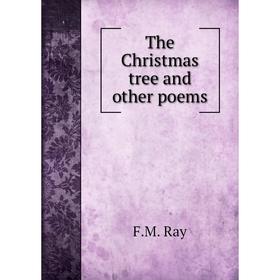 

Книга The Christmas tree and other poems. F.M. Ray