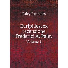 

Книга Euripides, ex recensione Frederici A. Paley. Volume 1. Paley Euripides