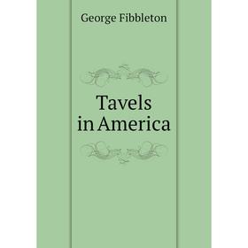 

Книга Tavels in America. George Fibbleton