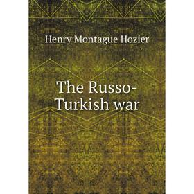 

Книга The Russo-Turkish war. Henry Montague Hozier