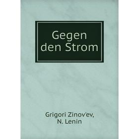 

Книга Gegen den Strom. Grigori Zinov'ev, N. Lenin
