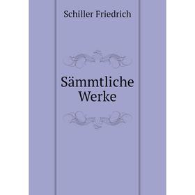 

Книга Sämmtliche Werke. Schiller Friedrich
