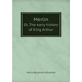 

Книга MerlinOr, The early history of King Arthur