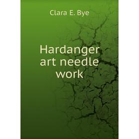 

Книга Hardanger art needle work. Clara E. Bye
