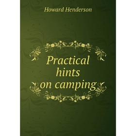 

Книга Practical hints on camping. Howard Henderson