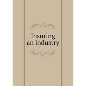 

Книга Insuring an industry. National Canners Association Washington