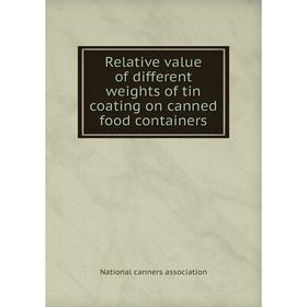 

Книга Relative value of different weights of tin coating on canned food containers. National canners association