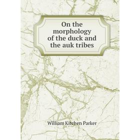 

Книга On the morphology of the duck and the auk tribes