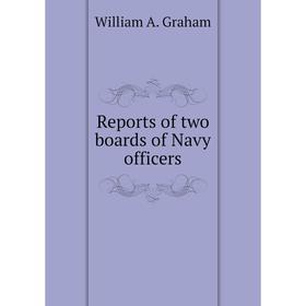

Книга Reports of two boards of Navy officers. William A. Graham