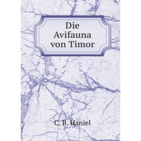 

Книга Die Avifauna von Timor. C. B. Haniel
