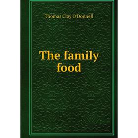 

Книга The family food. Thomas Clay O'Donnell