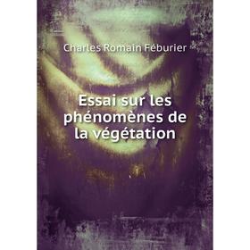 

Книга Essai sur les phénomènes de la végétation. Charles Romain Féburier