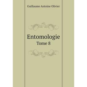 

Книга Entomologie. Tome 8. Guillaume Antoine Olivier