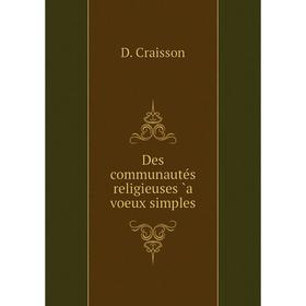 

Книга Des communautés religieuses `a voeux simples. D. Craisson