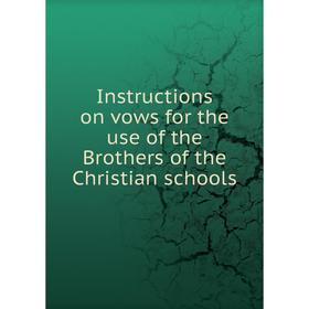 

Книга Instructions on vows for the use of the Brothers of the Christian schools. Christian Brothers