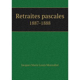 

Книга Retraites pascales. 1887-1888. Jacques Marie Louis Monsabré