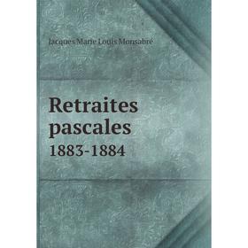 

Книга Retraites pascales. 1883-1884. Jacques Marie Louis Monsabré