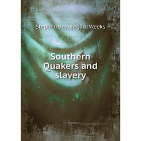 

Книга Southern Quakers and slavery. Stephen Beauregard Weeks