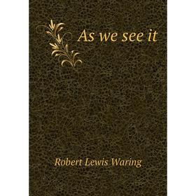

Книга As we see it. Robert Lewis Waring