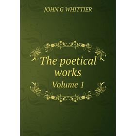 

Книга The poetical works. Volume 1. Whittier John Greenleaf