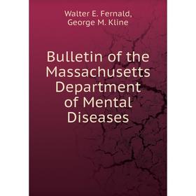 

Книга Bulletin of the Massachusetts Department of Mental Diseases. Walter E. Fernald, George M. Kline