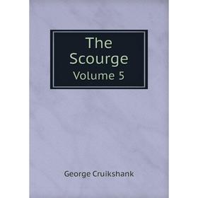 

Книга The Scourge. Volume 5. George Cruikshank