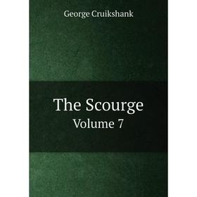 

Книга The Scourge. Volume 7. George Cruikshank