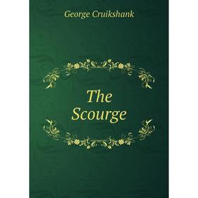 

Книга The Scourge. George Cruikshank