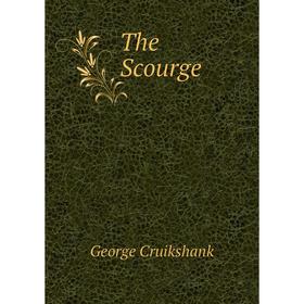 

Книга The Scourge. George Cruikshank